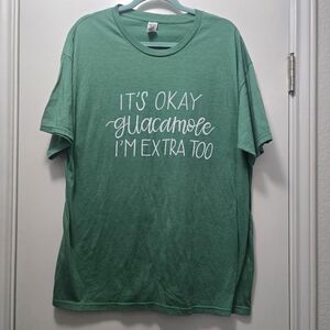 Its ok guacamole im extra too T shirt